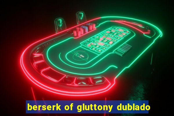 berserk of gluttony dublado